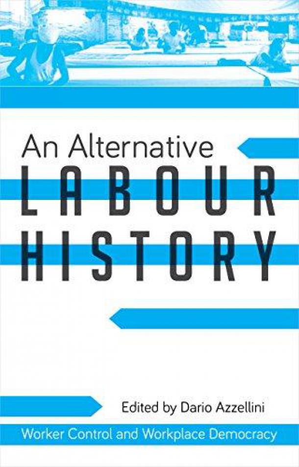 An Alternative Labour History Worker Control and Workplace Democracy 